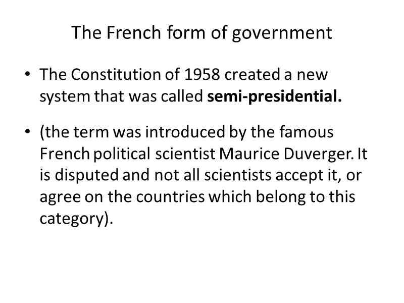 The French form of government The Constitution of 1958 created a new system that